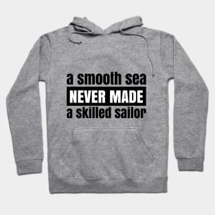 A Smooth Sea Never Made a Skilled Sailor Hoodie